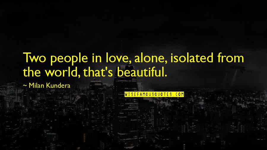 Asistir In Spanish Quotes By Milan Kundera: Two people in love, alone, isolated from the