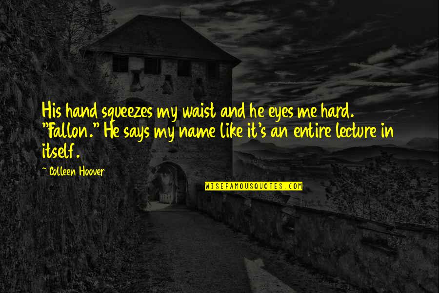 Asistolia Quotes By Colleen Hoover: His hand squeezes my waist and he eyes Asistolia Quotes By Colleen Hoover: His hand squeezes my waist and he eyes