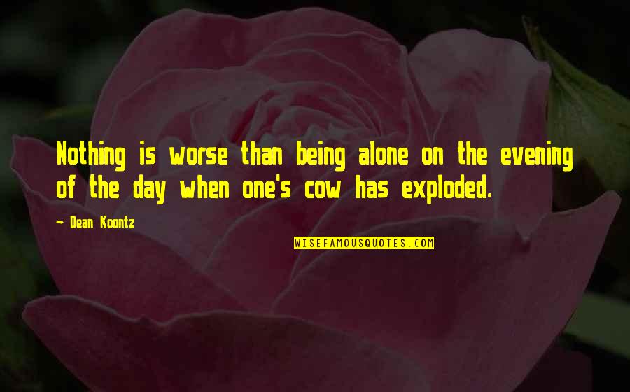 Asit Quotes By Dean Koontz: Nothing is worse than being alone on the