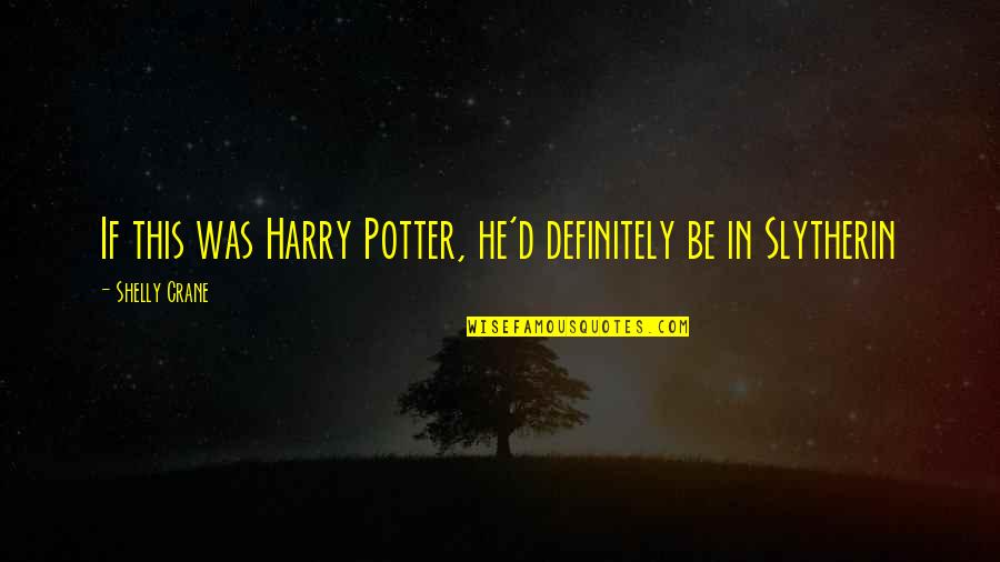 Asiyesikia Quotes By Shelly Crane: If this was Harry Potter, he'd definitely be