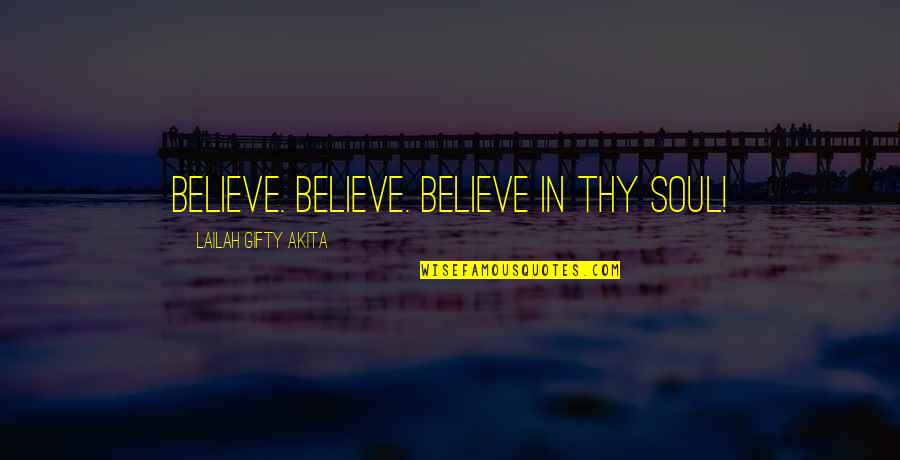 Asj Publishers Clearing House Quotes By Lailah Gifty Akita: Believe. Believe. Believe in thy soul!