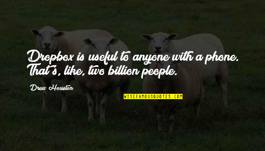 Asj Publishing House Quotes By Drew Houston: Dropbox is useful to anyone with a phone.