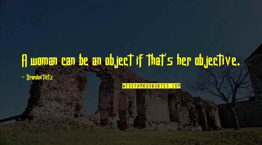 Asj Publishing Jobs Quotes By Brandon Tietz: A woman can be an object if that's Asj Publishing Jobs Quotes By Brandon Tietz: A woman can be an object if that's