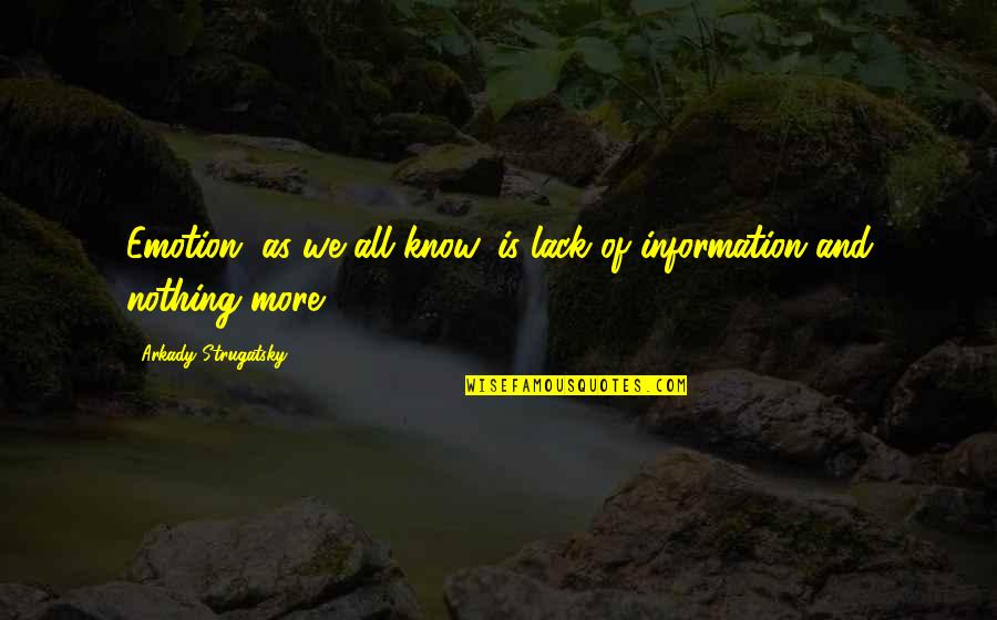 Asja Berne Quotes By Arkady Strugatsky: Emotion, as we all know, is lack of Asja Berne Quotes By Arkady Strugatsky: Emotion, as we all know, is lack of
