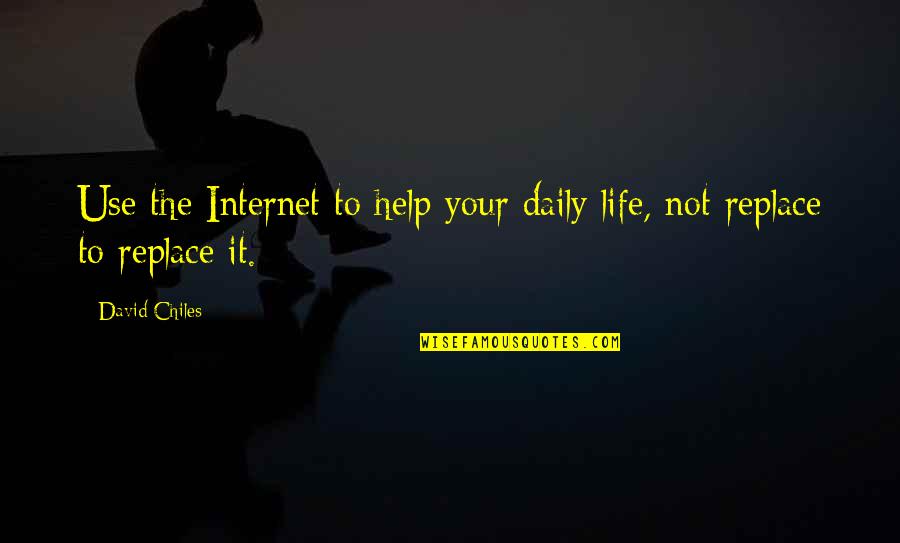 Asjad Razzaque Quotes By David Chiles: Use the Internet to help your daily life,