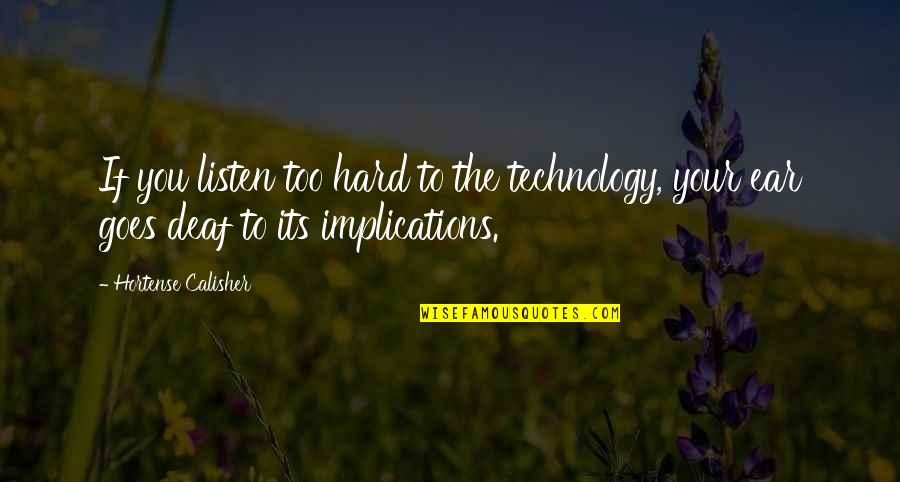 Asjesus Quotes By Hortense Calisher: If you listen too hard to the technology,
