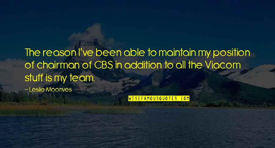 Asjesus Quotes By Leslie Moonves: The reason I've been able to maintain my