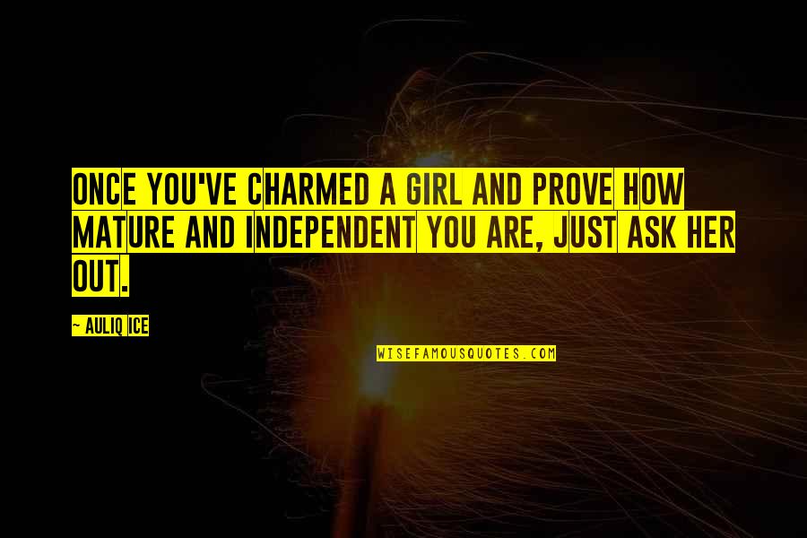 Ask A Girl Out Quotes By Auliq Ice: Once you've charmed a girl and prove how