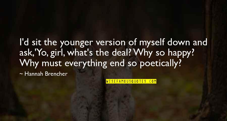Ask A Girl Out Quotes By Hannah Brencher: I'd sit the younger version of myself down Ask A Girl Out Quotes By Hannah Brencher: I'd sit the younger version of myself down