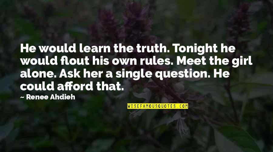 Ask A Girl Out Quotes By Renee Ahdieh: He would learn the truth. Tonight he would Ask A Girl Out Quotes By Renee Ahdieh: He would learn the truth. Tonight he would