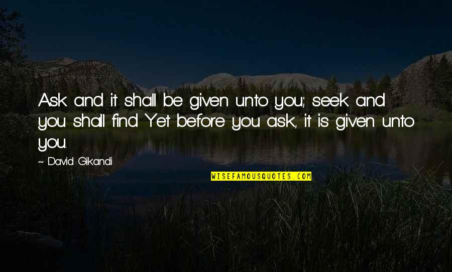Ask And It Is Given Quotes By David Gikandi: Ask and it shall be given unto you;