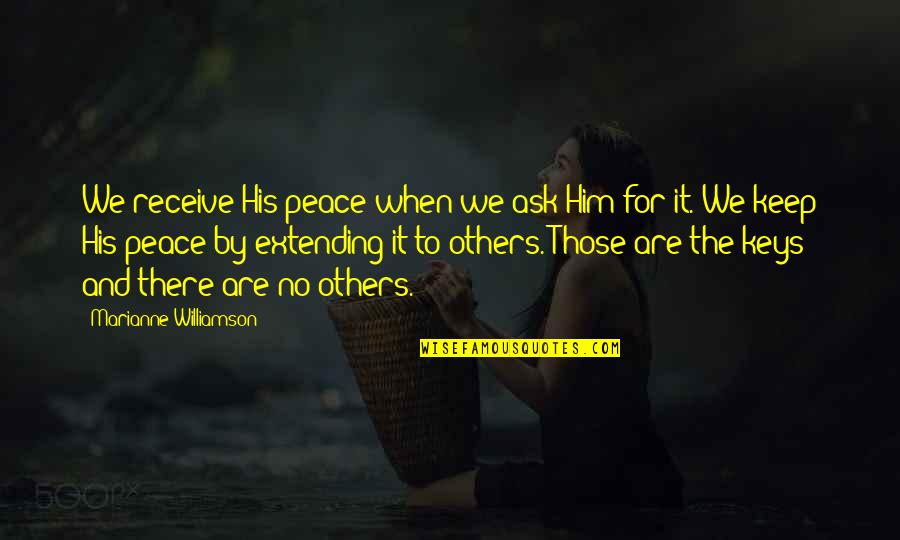 Ask And Receive Quotes By Marianne Williamson: We receive His peace when we ask Him