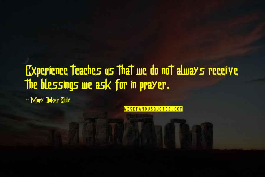 Ask And Receive Quotes By Mary Baker Eddy: Experience teaches us that we do not always