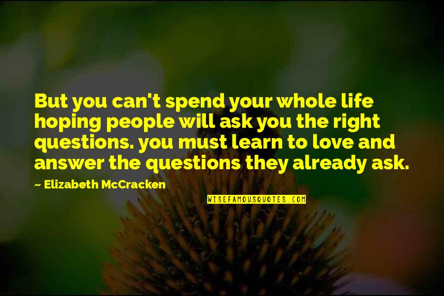 Ask And The Answer Quotes By Elizabeth McCracken: But you can't spend your whole life hoping