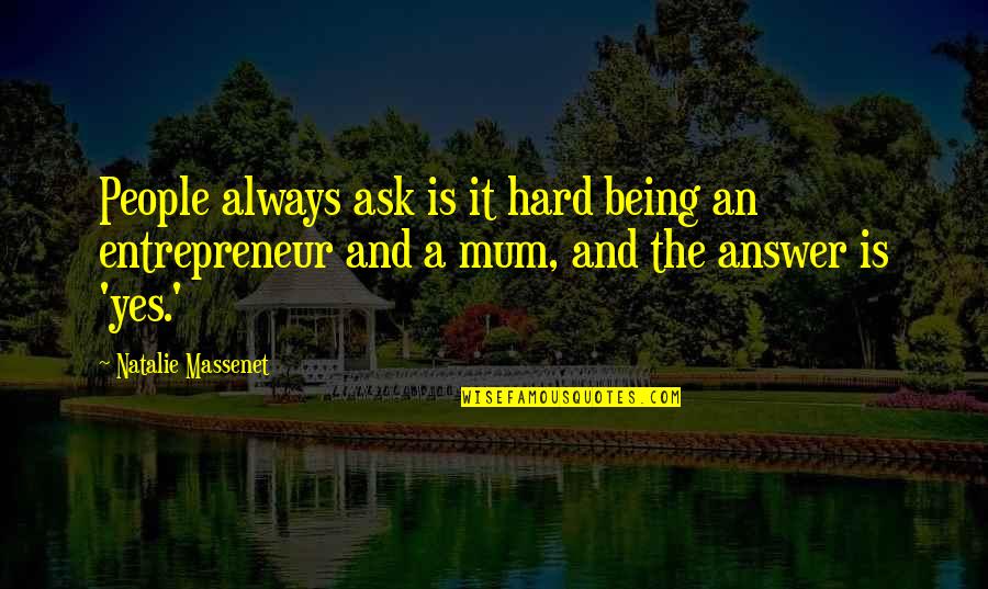 Ask And The Answer Quotes By Natalie Massenet: People always ask is it hard being an