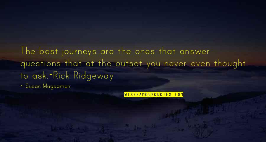 Ask And The Answer Quotes By Susan Magsamen: The best journeys are the ones that answer