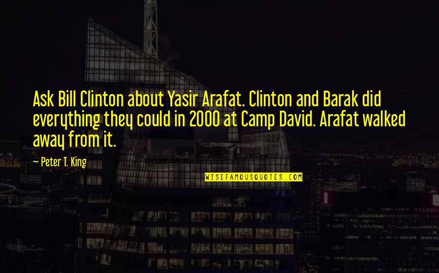 Ask Away Quotes By Peter T. King: Ask Bill Clinton about Yasir Arafat. Clinton and