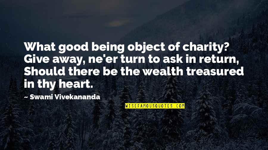 Ask Away Quotes By Swami Vivekananda: What good being object of charity? Give away,