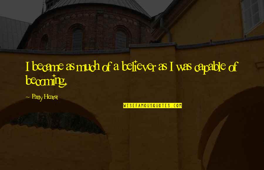 Ask.fm Movie Quotes By Patty Hearst: I became as much of a believer as