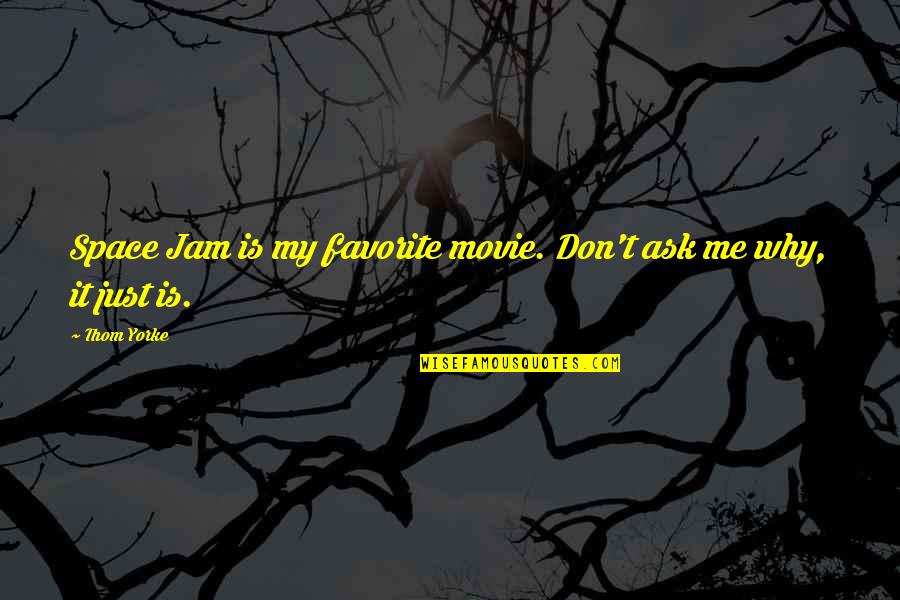 Ask.fm Movie Quotes By Thom Yorke: Space Jam is my favorite movie. Don't ask