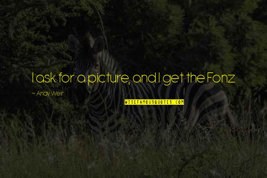 Ask.fm Picture Quotes By Andy Weir: I ask for a picture, and I get Ask.fm Picture Quotes By Andy Weir: I ask for a picture, and I get