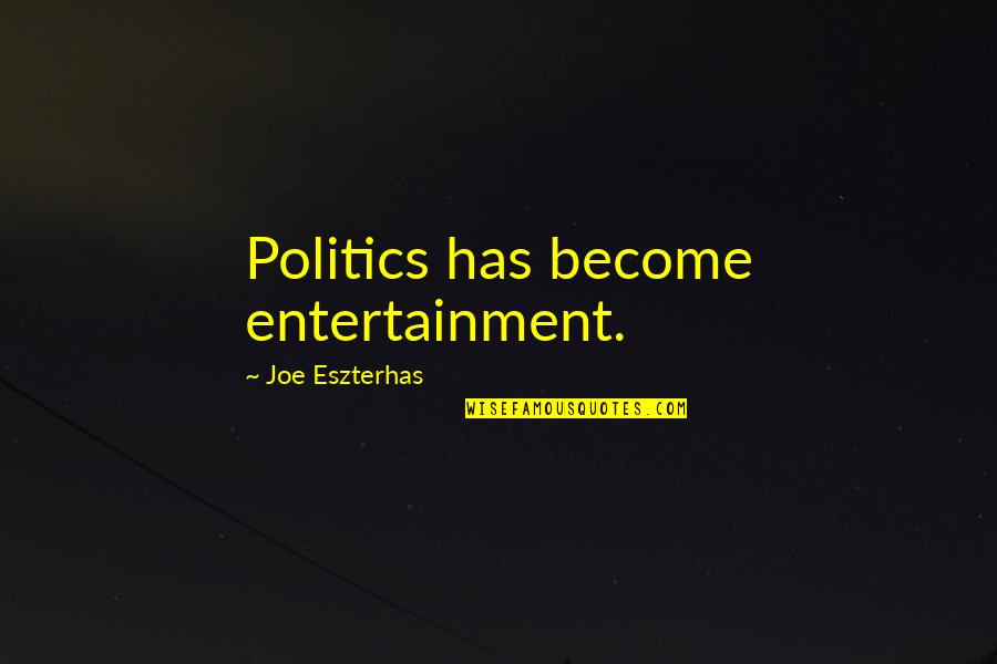 Ask.fm Salah Quotes By Joe Eszterhas: Politics has become entertainment.