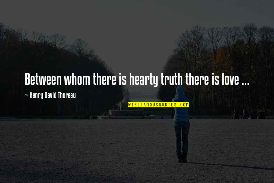 Ask Fm Secret Quotes By Henry David Thoreau: Between whom there is hearty truth there is Ask Fm Secret Quotes By Henry David Thoreau: Between whom there is hearty truth there is
