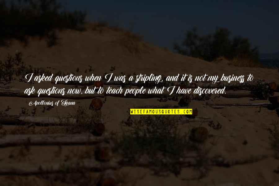 Ask For Business Quotes By Apollonius Of Tyana: I asked questions when I was a stripling,