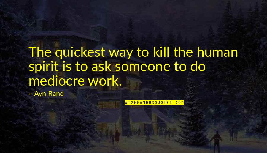 Ask For Business Quotes By Ayn Rand: The quickest way to kill the human spirit