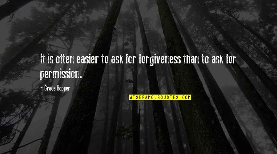 Ask For Forgiveness Than Permission Quotes By Grace Hopper: It is often easier to ask for forgiveness