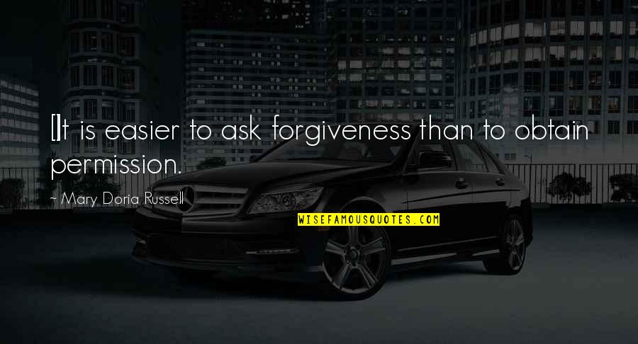 Ask For Forgiveness Than Permission Quotes By Mary Doria Russell: [I]t is easier to ask forgiveness than to