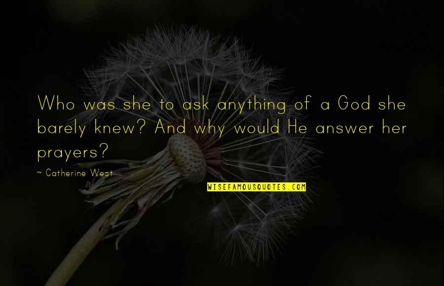 Ask For Prayers Quotes By Catherine West: Who was she to ask anything of a