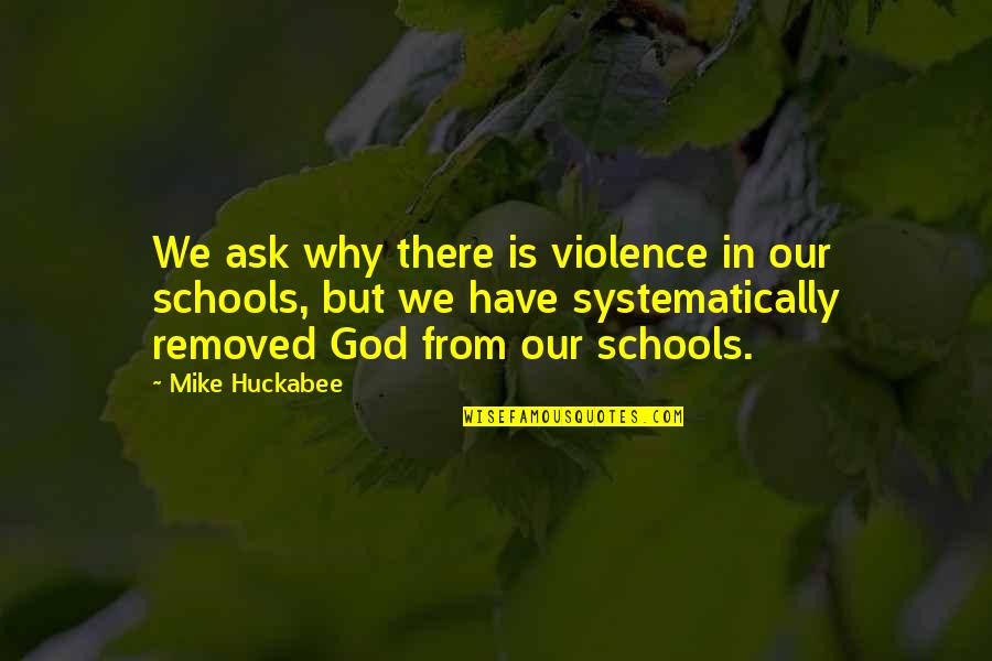 Ask God Why Quotes By Mike Huckabee: We ask why there is violence in our