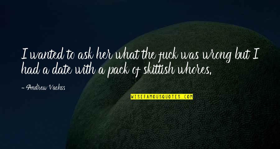 Ask Her Out Quotes By Andrew Vachss: I wanted to ask her what the fuck