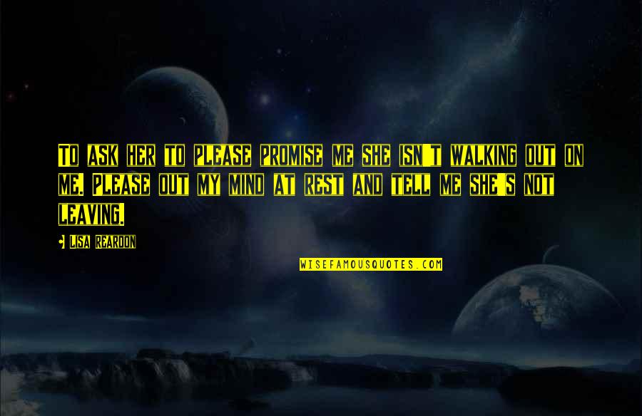 Ask Her Out Quotes By Lisa Reardon: To ask her to please promise me she