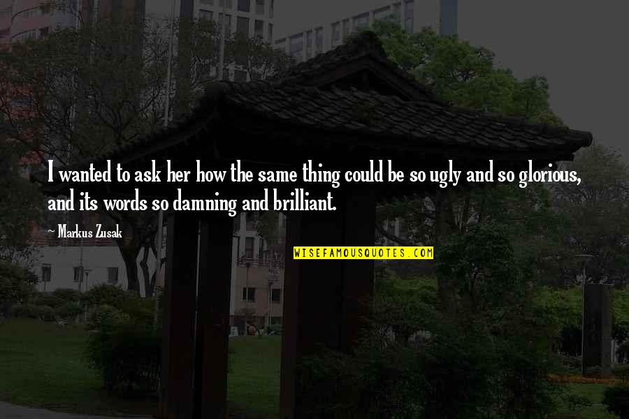 Ask Her Out Quotes By Markus Zusak: I wanted to ask her how the same