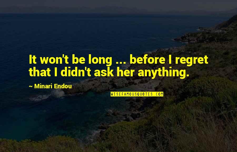 Ask Her Out Quotes By Minari Endou: It won't be long ... before I regret
