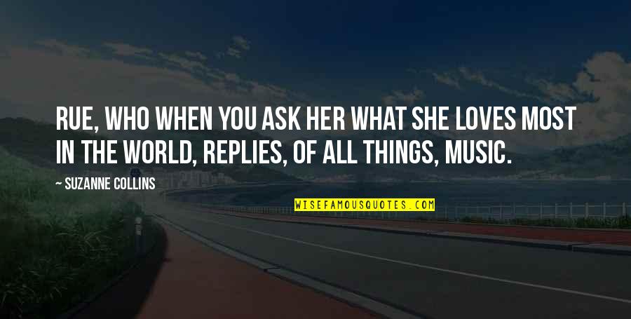 Ask Her Out Quotes By Suzanne Collins: Rue, who when you ask her what she