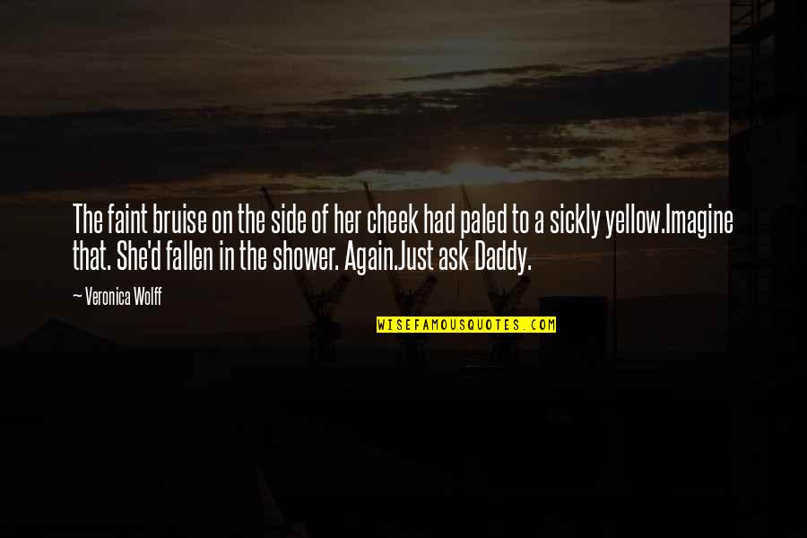 Ask Her Out Quotes By Veronica Wolff: The faint bruise on the side of her