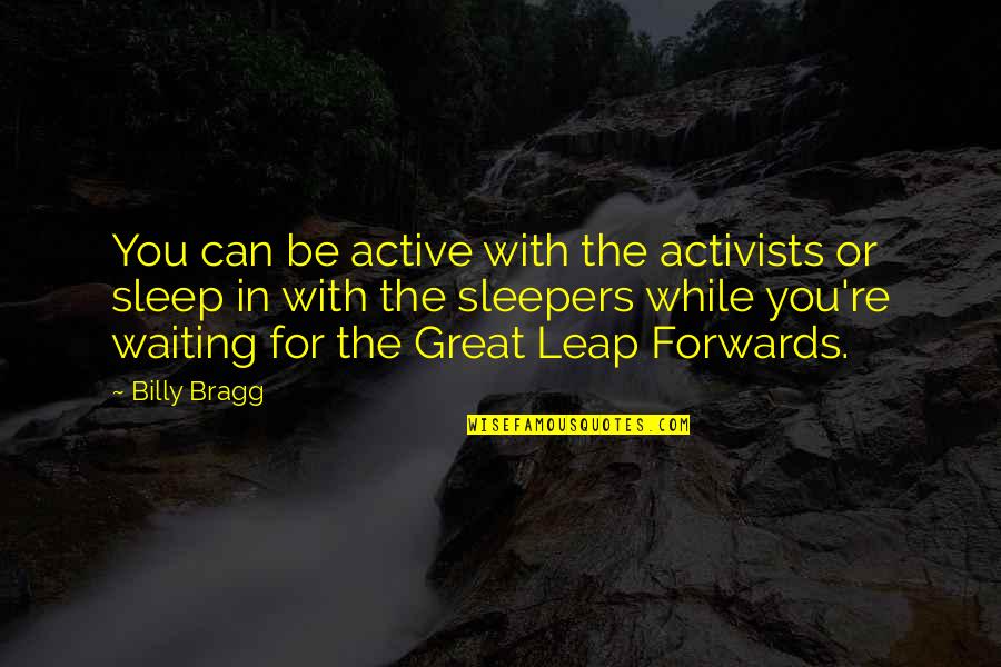Ask Kingsley Quotes By Billy Bragg: You can be active with the activists or Ask Kingsley Quotes By Billy Bragg: You can be active with the activists or