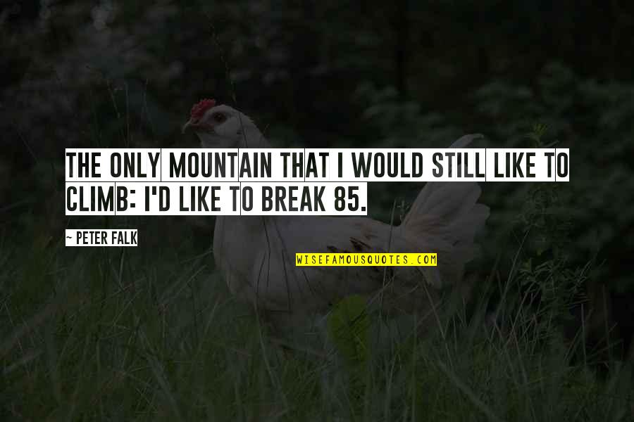 Ask Kingsley Quotes By Peter Falk: The only mountain that I would still like