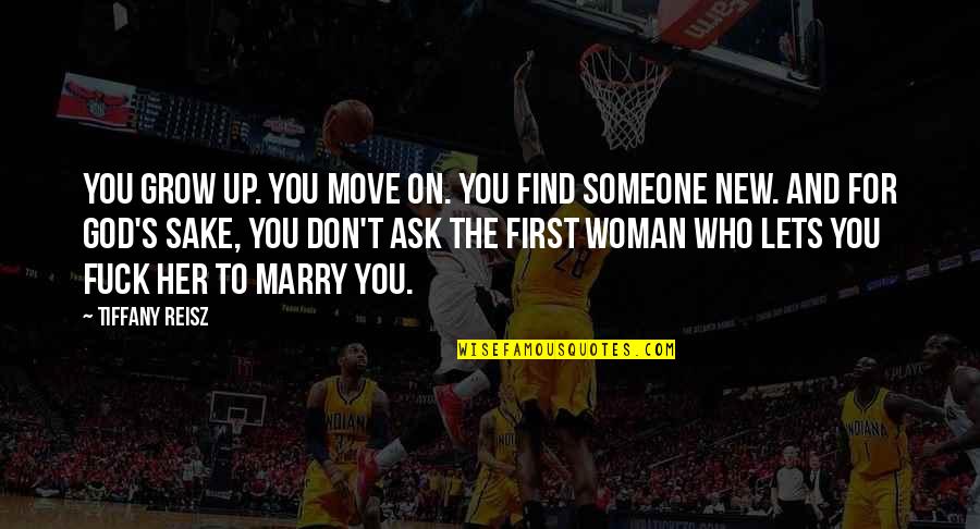 Ask Kingsley Quotes By Tiffany Reisz: You grow up. You move on. You find Ask Kingsley Quotes By Tiffany Reisz: You grow up. You move on. You find