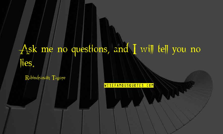Ask Me No Questions Quotes By Rabindranath Tagore: Ask me no questions, and I will tell
