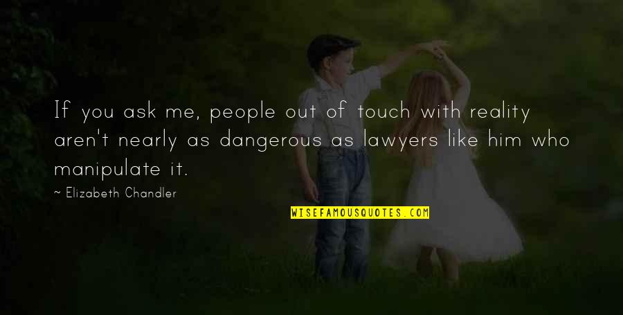 Ask Me Out Quotes By Elizabeth Chandler: If you ask me, people out of touch