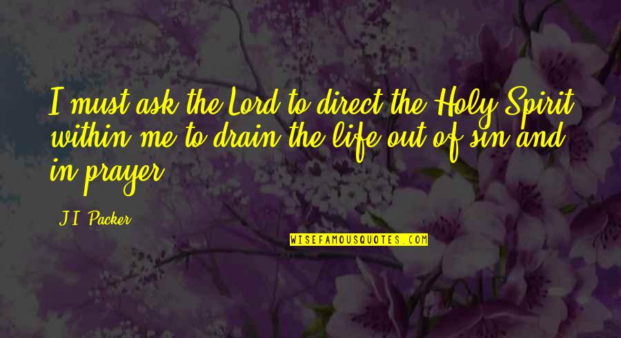 Ask Me Out Quotes By J.I. Packer: I must ask the Lord to direct the