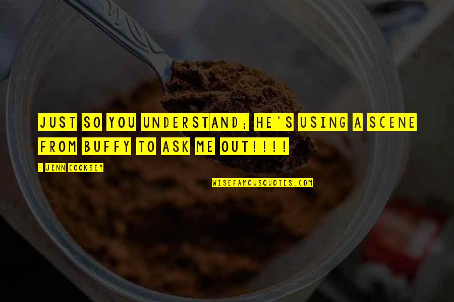 Ask Me Out Quotes By Jenn Cooksey: Just so you understand; he's using a scene