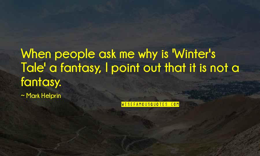 Ask Me Out Quotes By Mark Helprin: When people ask me why is 'Winter's Tale'