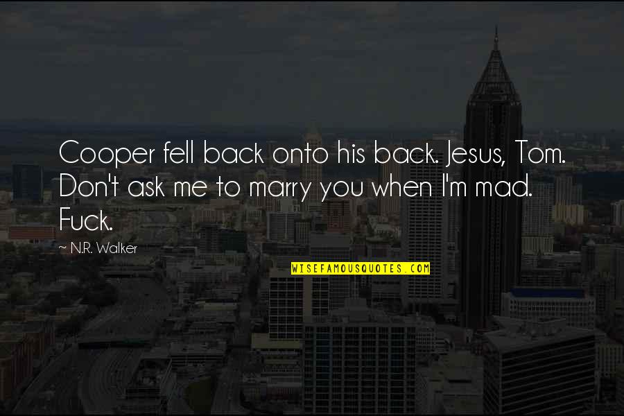 Ask Me To Marry You Quotes By N.R. Walker: Cooper fell back onto his back. Jesus, Tom.