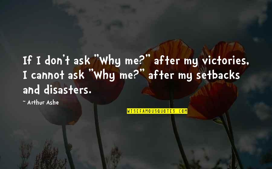 Ask Me Why Quotes By Arthur Ashe: If I don't ask "Why me?" after my