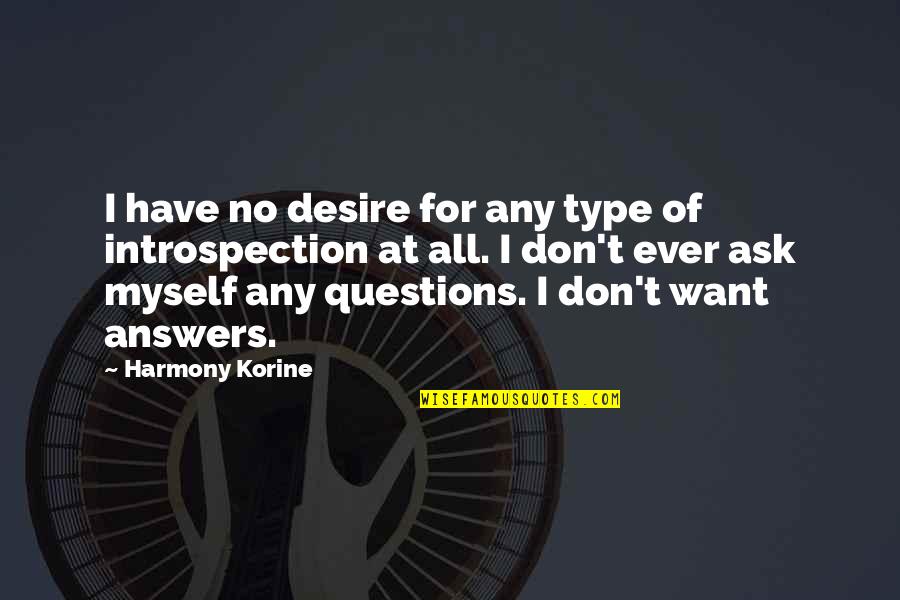 Ask No Questions Quotes By Harmony Korine: I have no desire for any type of